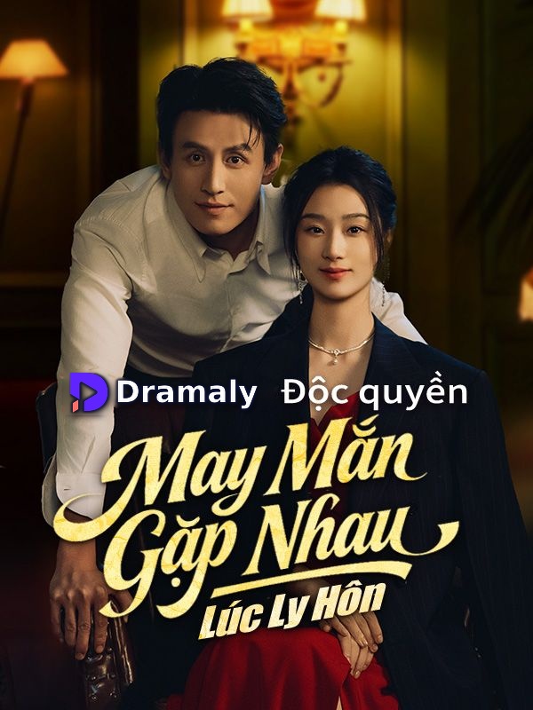 May Mắn Gặp Nhau Lúc Ly Hôn