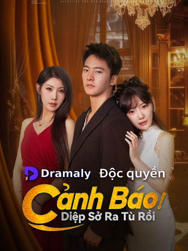 Cảnh Báo! Diệp Sở Ra Tù Rồi