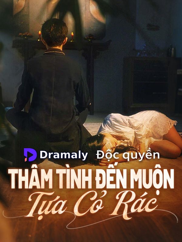 Thâm Tình Đến Muộn Tựa Cỏ Rác