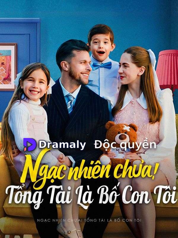 Ngạc nhiên chưa! Tổng Tài Là Bố Con Tôi