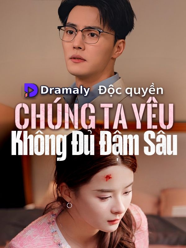 Chúng Ta Yêu Không Đủ Đậm Sâu