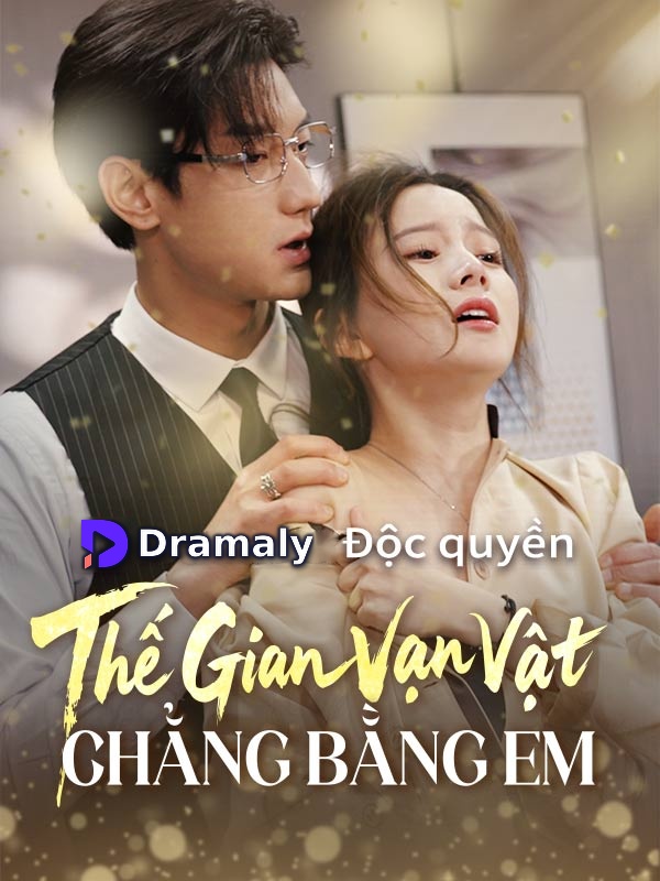 Thế Gian Vạn Vật Chẳng Bằng Em