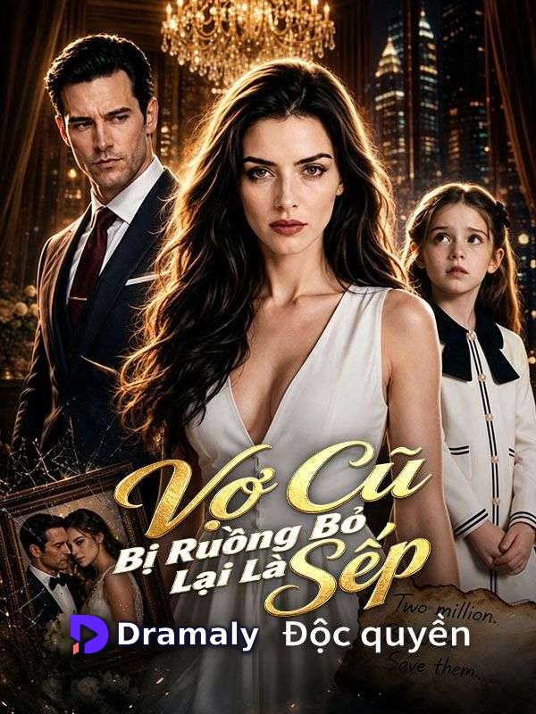 (Lồng tiếng)Vợ Cũ Bị Ruồng Bỏ Lại Là Sếp