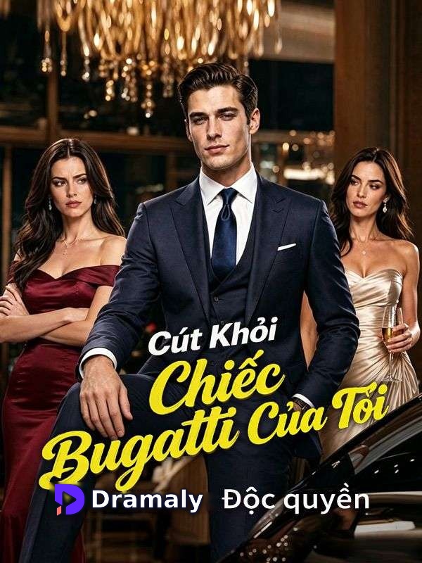 (Lồng tiếng)Cút Khỏi Chiếc Bugatti Của Tôi